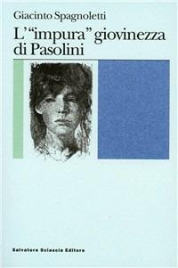 L' «impura» giovinezza di Pasolini - Giacinto Spagnoletti - Libro Sciascia 1998, Nuovo smeraldo | Libraccio.it