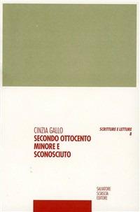 Secondo Ottocento minore e sconosciuto - Cinzia Gallo - Libro Sciascia 1999, Scritture e letture | Libraccio.it