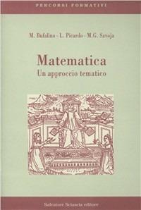 Matematica. Un approccio tematico - Marcella Bufalino, Liliana Picardo, M. Gabriella Savoja - Libro Sciascia 2001, Percorsi formativi | Libraccio.it