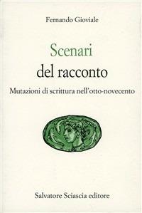 Scenari del racconto. Mutazioni di scrittura nell'800-'900 - Fernando Gioviale - Libro Sciascia 2000, Aretusa | Libraccio.it