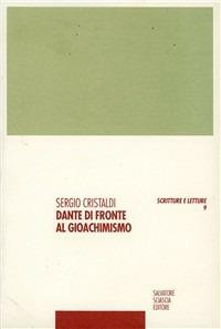 Dante di fronte al gioachinismo. Dalla «Vita nova» alla «Monarchia» - Sergio Cristaldi - Libro Sciascia 2002, Scritture e letture | Libraccio.it