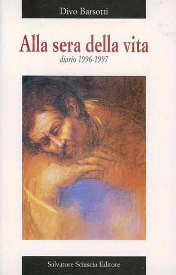 Alla sera della vita. Diario 12-4-96/24-5-97 - Divo Barsotti - Libro Sciascia 2001 | Libraccio.it