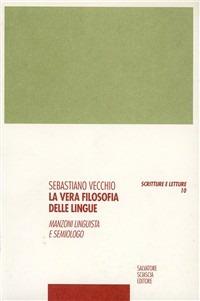 La vera filosofia delle lingue. Manzoni linguista e semiologo - Sebastiano Vecchio - Libro Sciascia 2002, Scritture e letture | Libraccio.it