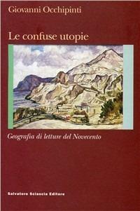 Le confuse utopie. Geografie di letture del '900 - Giovanni Occhipinti - Libro Sciascia 2003, Nuovo smeraldo | Libraccio.it