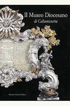 Il Museo diocesano di Caltanissetta  - Libro Sciascia 2003 | Libraccio.it