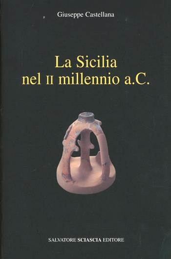 La Sicilia nel II millennio a. C. - Giuseppe Castellana - Libro Sciascia 2002, Triskeles. Collana di studi archeologici | Libraccio.it