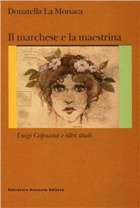 Il marchese e la maestrina. Luigi Capuana e altri studi - Donatella La Monaca - Libro Sciascia 2004, Nuovo smeraldo | Libraccio.it