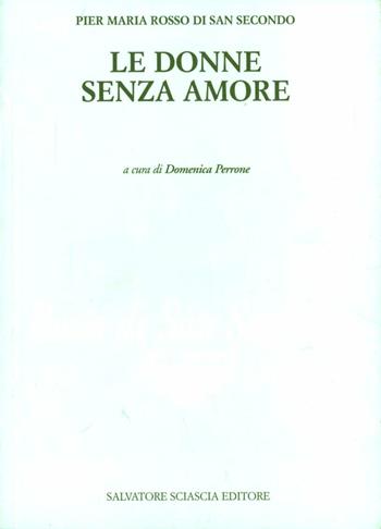 Le donne senza amore - Piermaria Rosso di San Secondo - Libro Sciascia 2004, Opera omnia narrat.P.M.Rosso di S.Secondo | Libraccio.it