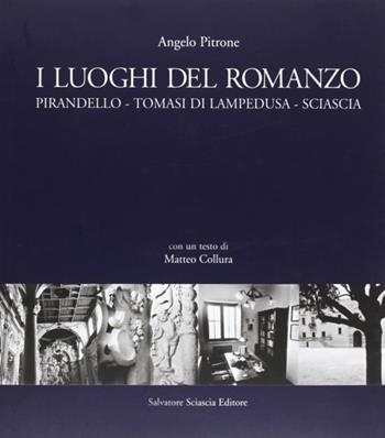 I luoghi del romanzo. Pirandello, Tomasi di Lampedusa, Sciascia - Angelo Pitrone, Matteo Collura - Libro Sciascia 2004 | Libraccio.it
