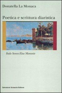 Poetica e scrittura diaristica. Italo Svevo ed Elsa Morante - Donatella La Monaca - Libro Sciascia 2005, Nuovo smeraldo | Libraccio.it