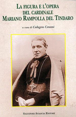 La figura e l'opera del cardinale Mariano Rampolla del Tindaro - Luciano Trincia, Jean-Marc Ticchi, Laura Civinini - Libro Sciascia 2006, Storia e cultura di Sicilia | Libraccio.it