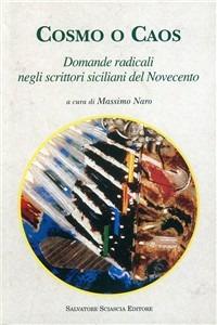 Cosmo o caos. Domande radicali negli scrittori siciliani del Novecento - Sergio Cristaldi, Giulio Ferroni, Natale Tedesco - Libro Sciascia 2006, Storia e cultura di Sicilia | Libraccio.it