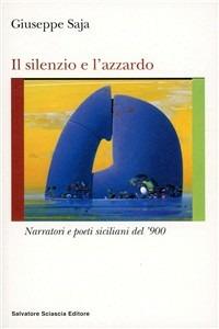 Il silenzio e l'azzardo. Narratori e poeti siciliani del '900 - Giuseppe Saja - Libro Sciascia 2006, Nuovo smeraldo | Libraccio.it