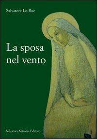La sposa del vento - Salvatore Lo Bue - Libro Sciascia 2008 | Libraccio.it