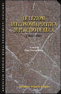 Le lezioni di economia politica di Placido De Luca (1842-1844)  - Libro Sciascia 2007, Archivio storico economisti siciliani | Libraccio.it