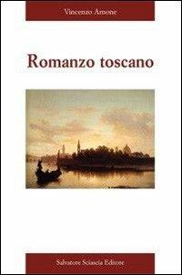 Romanzo toscano - Vincenzo Arnone - Libro Sciascia 2008 | Libraccio.it