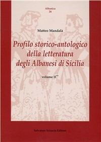 Profilo storico-antologico della letteratura degli albanesi di Sicilia. Vol. 2 - Matteo Mandalà - Libro Sciascia 2007, Albanica | Libraccio.it