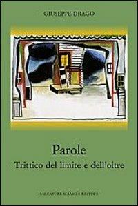 Parole. Trittico del limite e dell'oltre - Giuseppe Drago - Libro Sciascia 2008, La scena | Libraccio.it