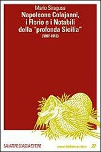 Napoleone Colajanni. I Florio e i Notabili della «profonda Sicilia» (1897-1913) - Mario Siragusa - Libro Sciascia 2007, Nuova biblioteca critica | Libraccio.it