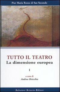 Tutto il teatro. Vol. 1: La dimensione europea. - Piermaria Rosso di San Secondo - Libro Sciascia 2008 | Libraccio.it