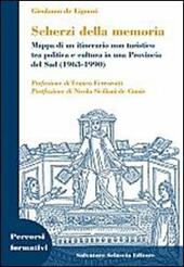 Scherzi della memoria. Mappa di un itinerario non turistico tra politica e cultura in una provincia del Sud (1963-1990)