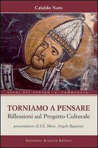 Torniamo a pensare. Riflessioni sul progetto culturale - Cataldo Naro - Libro Sciascia 2007, Centro studi Cammarata | Libraccio.it