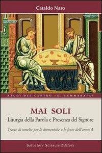 Mai soli. Liturgia della Parola e presenza del Signore - Cataldo Naro - Libro Sciascia 2007, Studi del centro "A. Cammarata" | Libraccio.it