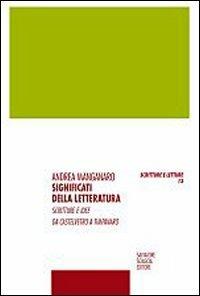 Significati della letteratura. Scritture e idee da Castelvetro a Timpanaro - Andrea Manganaro - Libro Sciascia 2008, Scritture e letture | Libraccio.it