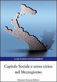 Capitale sociale e senso civico nel Mezzogiorno - Gaetano Gucciardo - Libro Sciascia 2008 | Libraccio.it