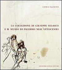 La collezione di Giuseppe Velasco e il museo di Palermo nell'Ottocento - Carmelo Bajamonte - Libro Sciascia 2008, Quad. museologia e storia collezionismo | Libraccio.it