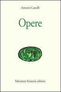 Opere - Antonio Castelli - Libro Sciascia 2008, Aretusa | Libraccio.it