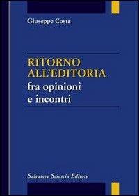 Ritorno all'editoria fra opinioni e incontri - Giuseppe Costa - Libro Sciascia 2008 | Libraccio.it