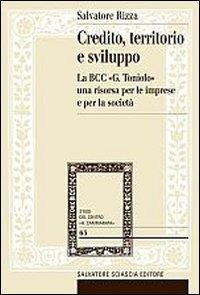 Credito, territorio e sviluppo. La banca di credito cooperativo «G. Toniolo» una risorsa per le imprese e per la società - Salvatore Rizza - Libro Sciascia 2008, Studi del centro "A. Cammarata" | Libraccio.it