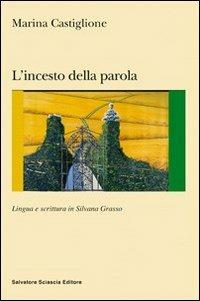 L' incesto della parola. Lingua e scrittura in Silvana Grasso - Marina Castiglione - Libro Sciascia 2009, Nuovo smeraldo | Libraccio.it