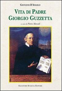 Vita di padre Giorgio Guzzetta - Giovanni D'Angelo - Libro Sciascia 2012, Storia e cultura di Sicilia | Libraccio.it