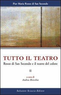 Tutto il teatro. Vol. 2: Rosso di San Secondo e il teatro del colore. - Piermaria Rosso di San Secondo - Libro Sciascia 2009 | Libraccio.it