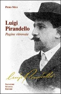 Luigi Pirandello. Pagine ritrovate - Piero Meli - Libro Sciascia 2010 | Libraccio.it