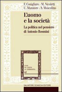 L' uomo e la società. La politica nel pensiero di Antonio Rosmini - Umberto Muratore, Michele Nicoletti, Francesco Conigliaro - Libro Sciascia 2009, Studi del centro "A. Cammarata" | Libraccio.it