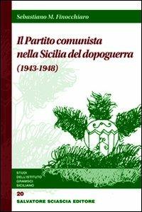 Il Partito Comunista nella Sicilia del dopoguerra (1943-1948) - Sebastiano M. Finocchiaro - Libro Sciascia 2010, Studi dell'Istituto Gramsci siciliano | Libraccio.it