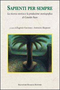 Sapienti per sempre. La ricerca storica e la produzione storiografica di Cataldo Naro - Claudia Giurintano, Roberto Osculati, Salvatore Valla - Libro Sciascia 2009, Storia e cultura di Sicilia | Libraccio.it