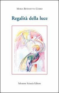 Regalità della luce - Maria Benedetta Cerro - Libro Sciascia 2009, Scrittori del mondo | Libraccio.it