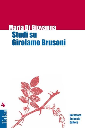 Studi su Girolamo Brusoni - Maria Di Giovanna - Libro Sciascia 2012, Talea | Libraccio.it