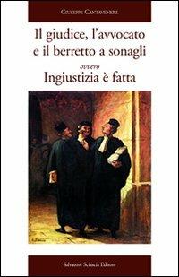 Il giudice, l'avvocato e il berretto a sonagli ovvero ingiustizia è fatta - Giuseppe Cantavenere - Libro Sciascia 2010 | Libraccio.it