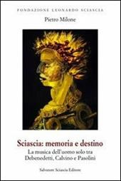 Sciascia. Memoria e destino. La musica dell'uomo solo tra De Benedetti, Calvino e Pasolini