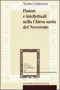 Pastori e intellettuali nella Chiesa sarda del Novecento - Tonino Cabizzosu - Libro Sciascia 2010, Studi del centro "A. Cammarata" | Libraccio.it