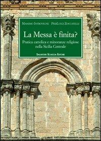 La messa è finità? Pratica cattolica e minoranze religiose nella Sicilia centrale - Massimo Introvigne, Pierluigi Zoccatelli - Libro Sciascia 2010 | Libraccio.it