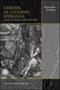 L' eresia di un'empia speranza. La poesia di Giovanni Giudici (1993-1999) - Alessandro Di Prima - Libro Sciascia 2010, Sentieri saggistici | Libraccio.it