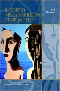 Il doppio nella narrativa di Pirandello - Eny Di Iorio - Libro Sciascia 2011, Sentieri saggistici | Libraccio.it