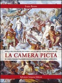 La camera picta: dalla decorazione pittorica alla carta e tessuto da parati in ville e palazzi palermitani dall'Ottocento al primo Novecento - Ivana Bruno - Libro Sciascia 2010, Pretiosa | Libraccio.it