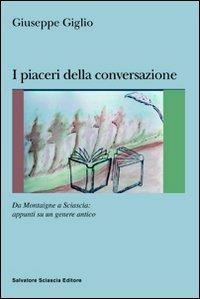 I piaceri della conversazione. Da Montaigne a Sciascia: appunti su un genere antico - Giuseppe Giglio - Libro Sciascia 2010, Nuovo smeraldo | Libraccio.it